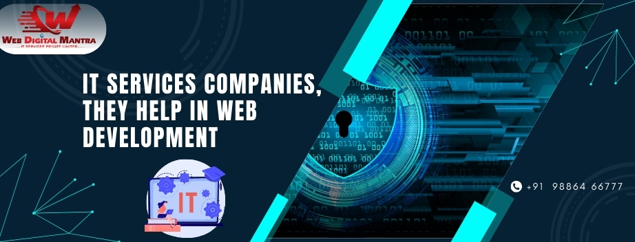 IT Services Companies, How They Help in Web Development?